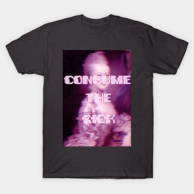 Consume The Rich T-Shirt by Oh My Martyn